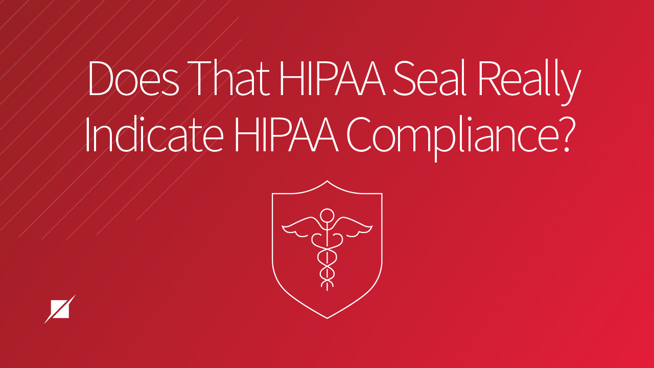 Does That Hipaa Seal Really Indicate Hipaa Compliance 